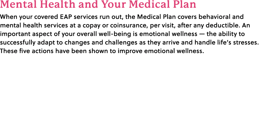 Mental Health and Your Medical Plan When your covered EAP services run out, the Medical Plan covers behavioral and me...